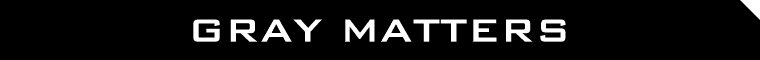 Gray Matters